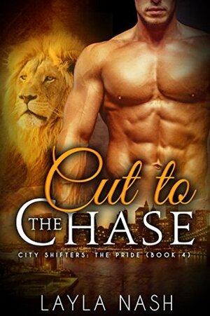 Cut to the Chase by Layla Nash