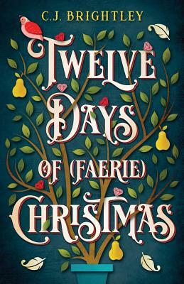 Twelve Days of (Faerie) Christmas by C.J. Brightley