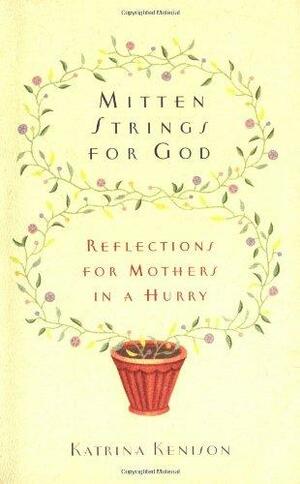 Mitten Strings for God: Reflections for Mothers in a Hurry by Melanie Marder Parks, Katrina Kenison