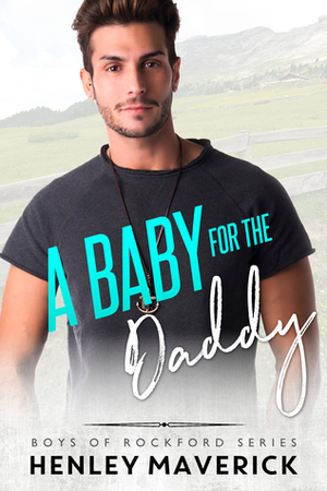 A Baby for the Daddy by Henley Maverick