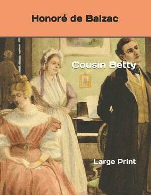 Cousin Betty: Large Print by Honoré de Balzac