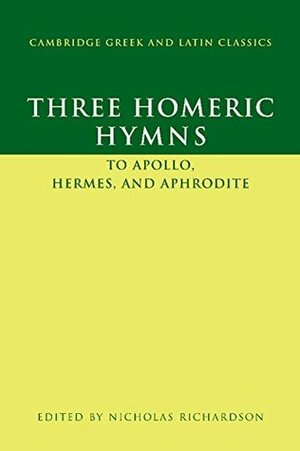 Three Homeric Hymns: To Apollo, Hermes, and Aphrodite (Cambridge Greek and Latin Classics) by Nicholas Richardson