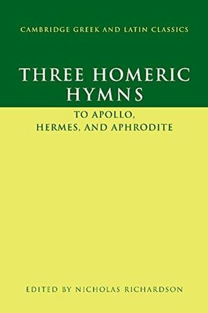 Three Homeric Hymns: To Apollo, Hermes, and Aphrodite (Cambridge Greek and Latin Classics) by Nicholas Richardson