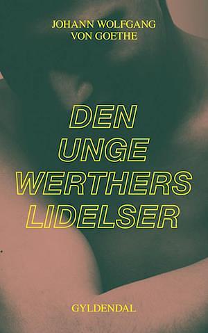 Den unge Werthers lidelser by Johann Wolfgang von Goethe