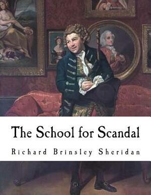 The School for Scandal: A Comedy by Richard Brinsley Sheridan