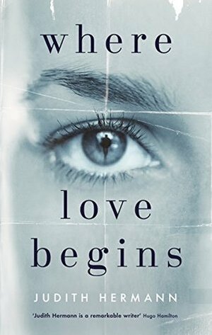 Where Love Begins by Judith Hermann, Margaret Bettauer Dembo