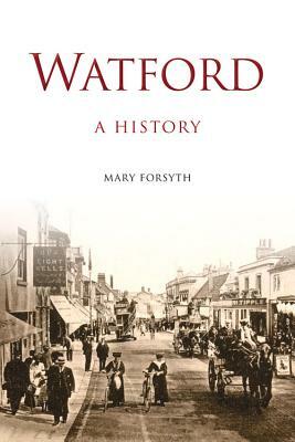 Watford: A History by Mary Forsyth