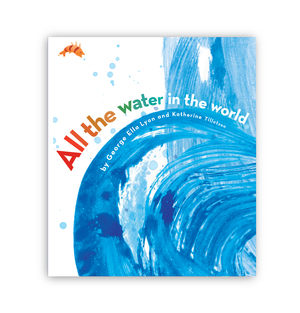 All the Water in the World by George Ella Lyon