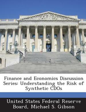 Finance and Economics Discussion Series: Understanding the Risk of Synthetic Cdos by Michael S. Gibson