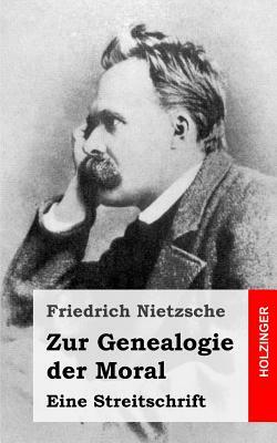 Zur Genealogie der Moral: Eine Streitschrift by Friedrich Nietzsche