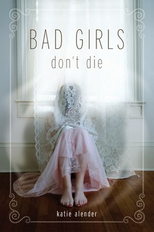 Bad Girls Dont Die by Katie Alender