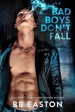 Bad Boys Don't Fall by BB Easton