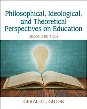 Philosophical, Ideological, and Theoretical Perspectives on Education by Gerald Lee Gutek