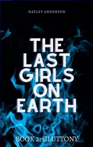 The Last Girls on Earth: Gluttony by Hayley Anderton