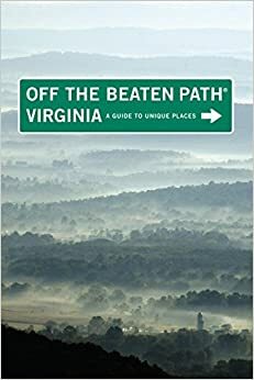 Virginia Off the Beaten Path: A Guide to Unique Places by Judy Colbert