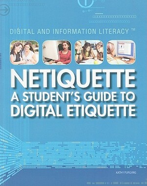 Netiquette: A Student's Guide to Digital Etiquette by Kathy Furgang