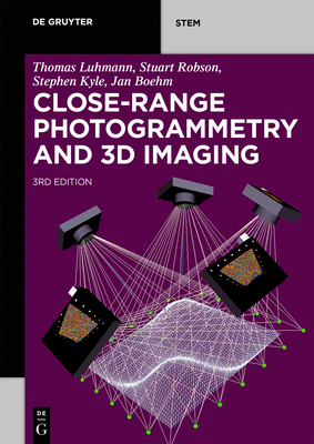 Close-Range Photogrammetry and 3D Imaging by Thomas Luhman, Stephen Kyle, Stuart Robson