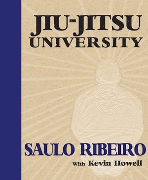 Jiu-Jitsu University by Saulo Ribeiro, Kevin Howell