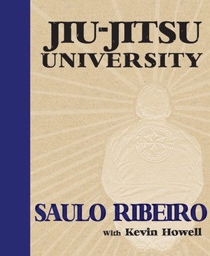 Jiu-Jitsu University by Saulo Ribeiro, Kevin Howell