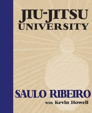 Jiu-Jitsu University by Kevin Howell, Saulo Ribeiro