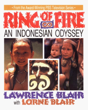 Ring of Fire: An Indonesian Odyssey by Lawrence Blair, Lorne Blair