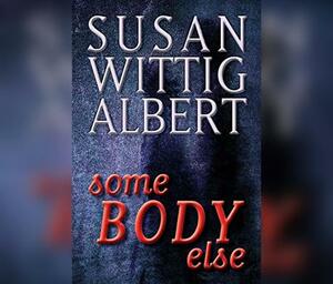 Somebody Else by Susan Wittig Albert