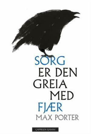 Sorg er den greia med fjær by Max Porter