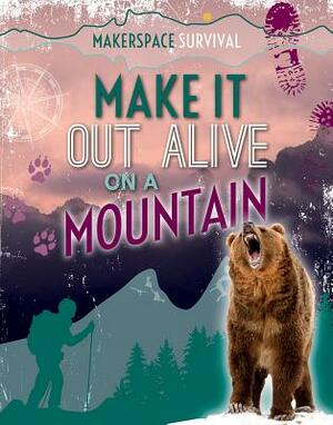 Make It Out Alive on a Mountain by Claudia Martin