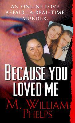 Because You Loved Me by M. William Phelps