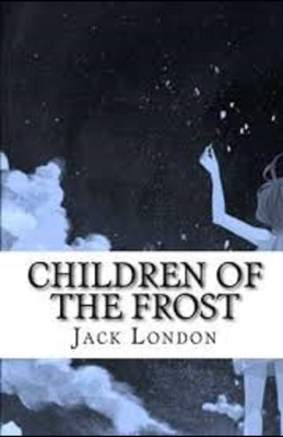 Children of the Frost Illustrated by Jack London