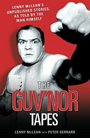 The Guvnor Tapes - Lenny McLean's Unpublished Stories, As Told By The Man Himself by Peter Gerrard, Lenny McLean