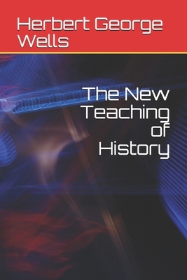 The New Teaching of History by H.G. Wells