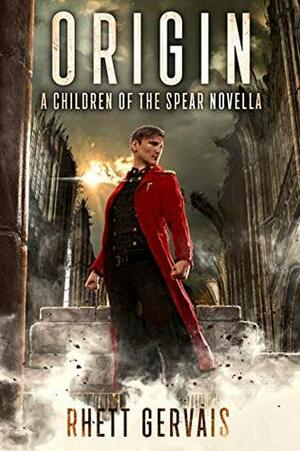 Origin: A Children of the Spear Novella by Rhett Gervais