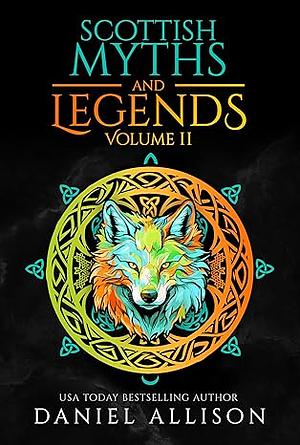 Scottish Myths and Legends: Volume II by Daniel Allison