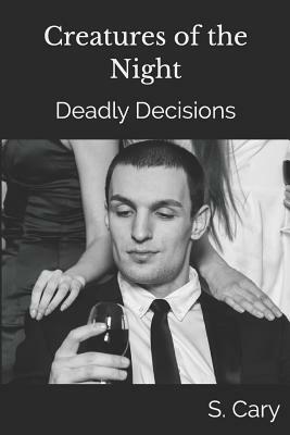 Creatures of the Night: Deadly Decisions by Story Ninjas, S. Cary