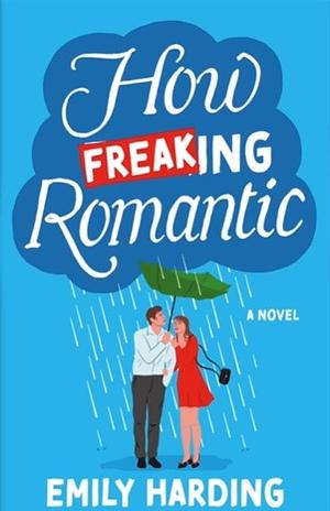 How Freaking Romantic by Emily Harding