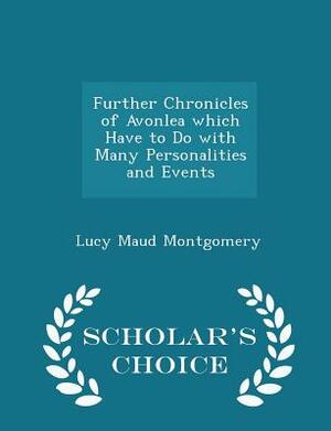 Further Chronicles of Avonlea Which Have to Do with Many Personalities and Events by L.M. Montgomery