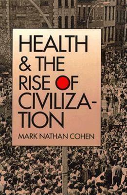 Health and the Rise of Civilization by Mark Nathan Cohen