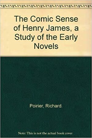 The Comic Sense of Henry James by Richard Poirier