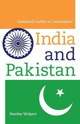 India and Pakistan: Continued Conflict or Cooperation? by Stanley Wolpert