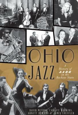 Ohio Jazz: A History of Jazz in the Buckeye State by David Meyers, Arnett Howard, Candice Watkins