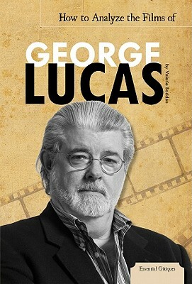 How to Analyze the Films of George Lucas by Valerie Bodden