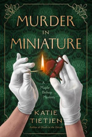 Murder in Miniature  by Katie Tietjen