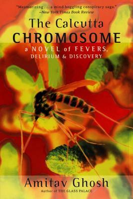 The Calcutta Chromosome: A Novel of Fevers, Delirium & Discovery by Amitav Ghosh