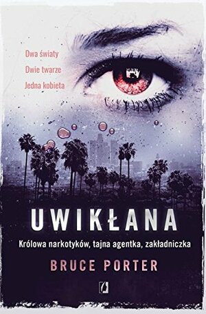 Uwikłana. Królowa narkotyków, tajna agentka, zakładniczka by Bruce Porter