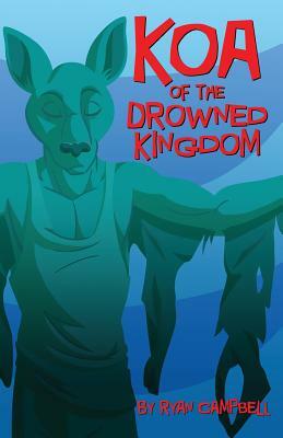 Koa of the Drowned Kingdom by Ryan Campbell