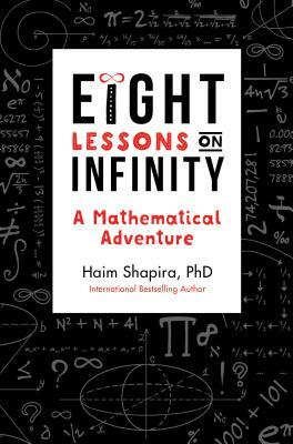 Eight Lessons on Infinity: A Mathematical Adventure by Haim Shapira