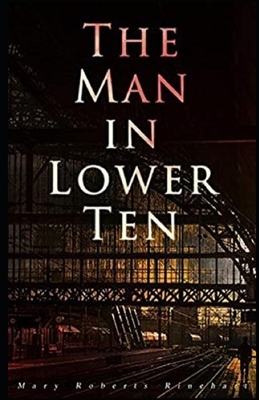 The Man in Lower Ten Illustrated by Mary Roberts Rinehart