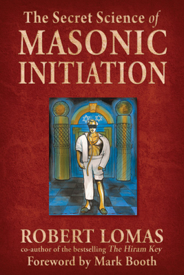 Secret Science of Masonic Initiation by Robert Lomas