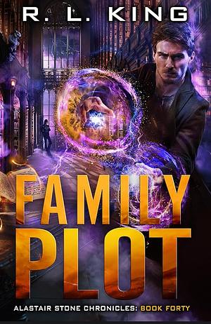 Family Plot: Alastair Stone Chronicles by R.L. King